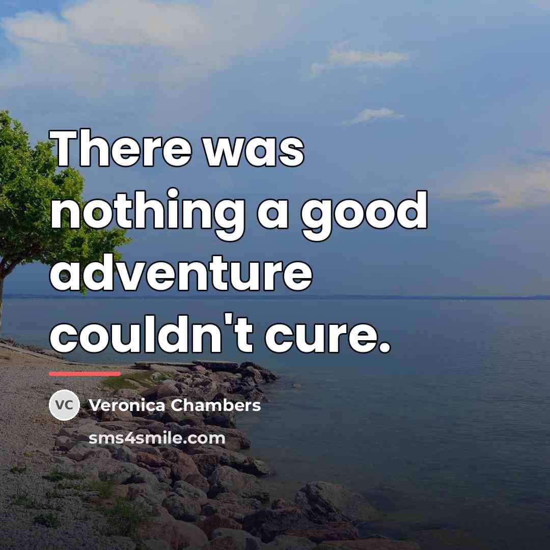 “There was nothing a good adventure couldn't cure.…” quote by Veronica Chambers