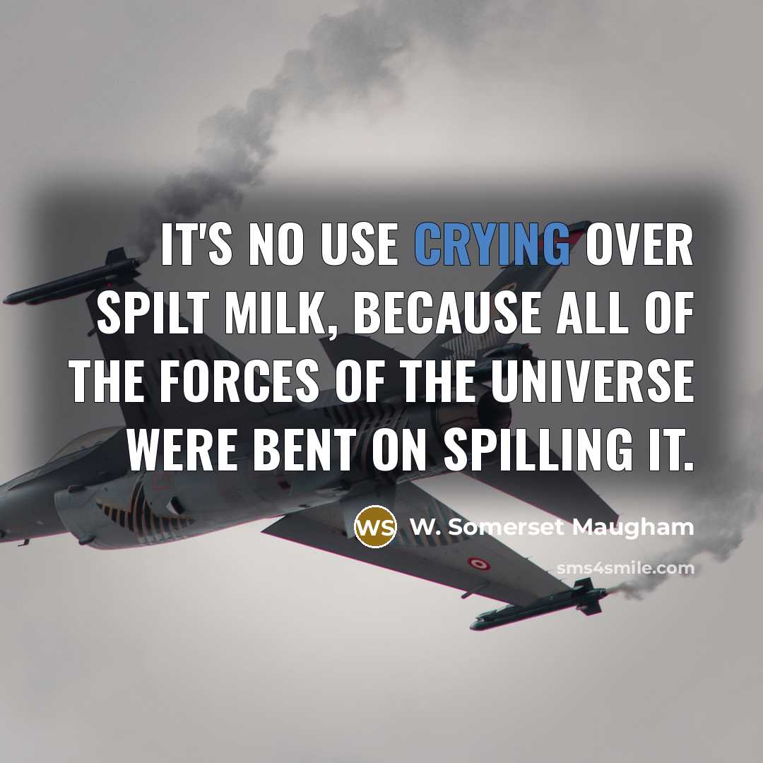 “It's no use crying over spilt milk, because all of…” quote by W. Somerset Maugham