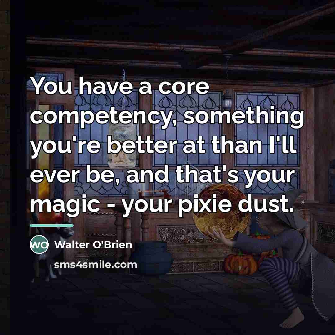 “You have a core competency, something you're better at than…” quote by Walter O'Brien
