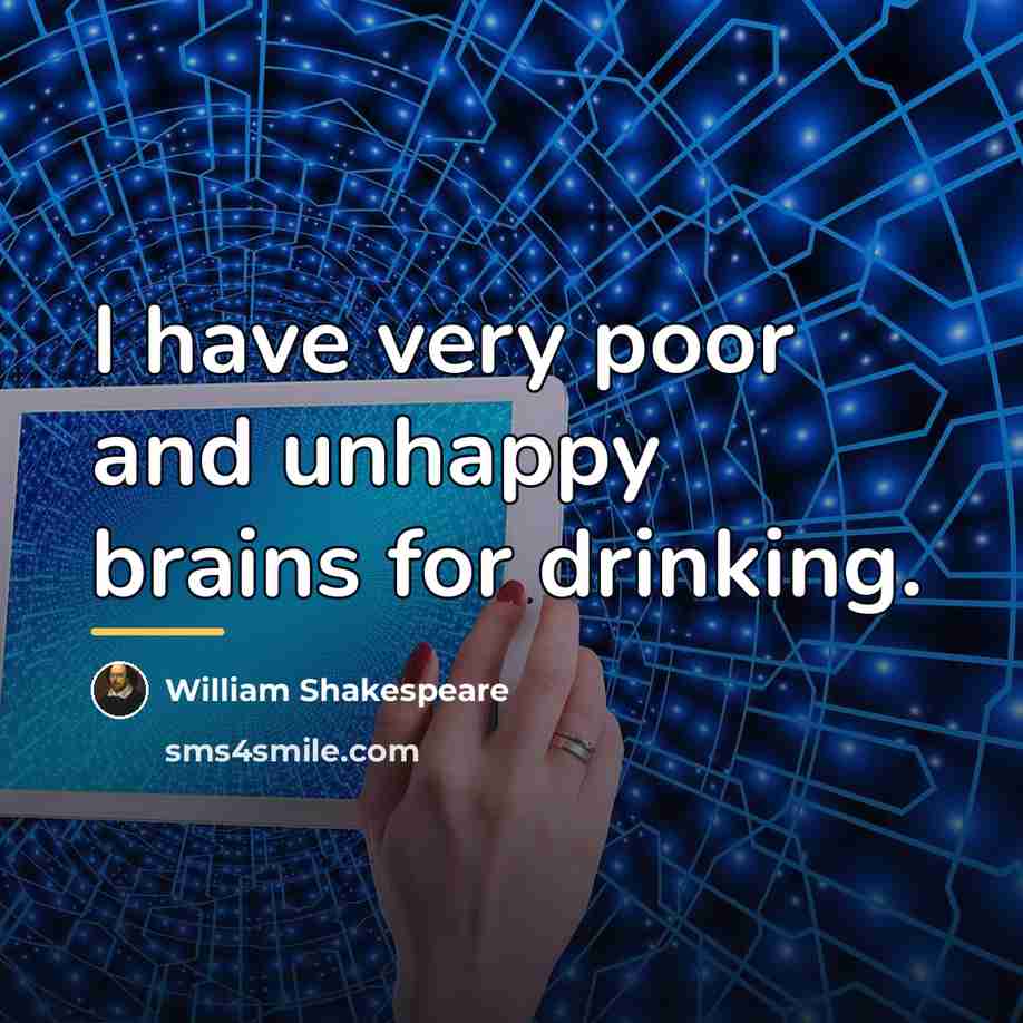 “I have very poor and unhappy brains for drinking.…” quote by William Shakespeare