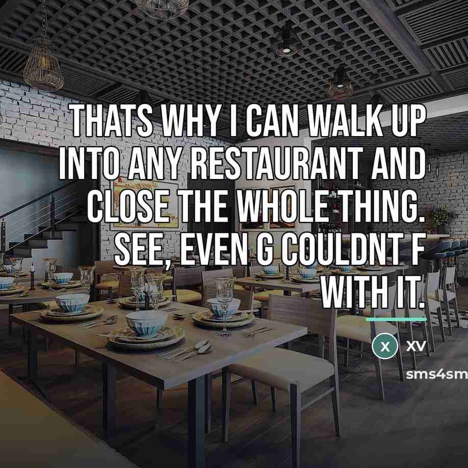 “Thats why I can walk up into any restaurant and…” quote by XV