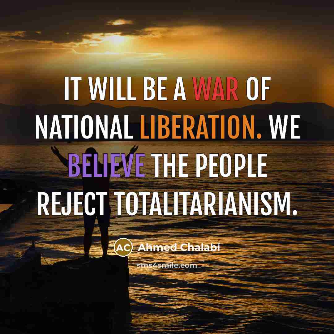 “It will be a war of national liberation. We believe…” quote by Ahmed Chalabi