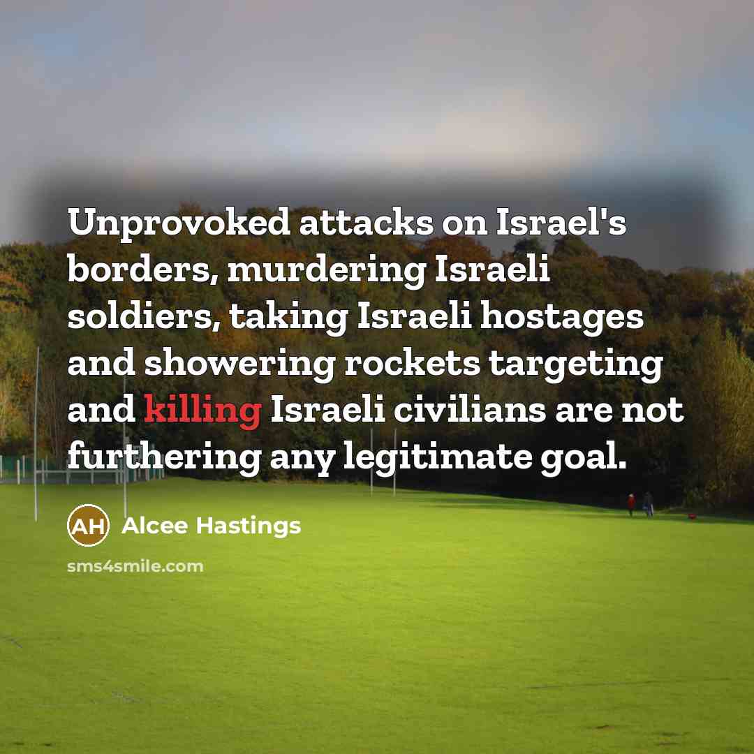 “Unprovoked attacks on Israel's borders, murdering Israeli soldiers, taking Israeli…” quote by Alcee Hastings