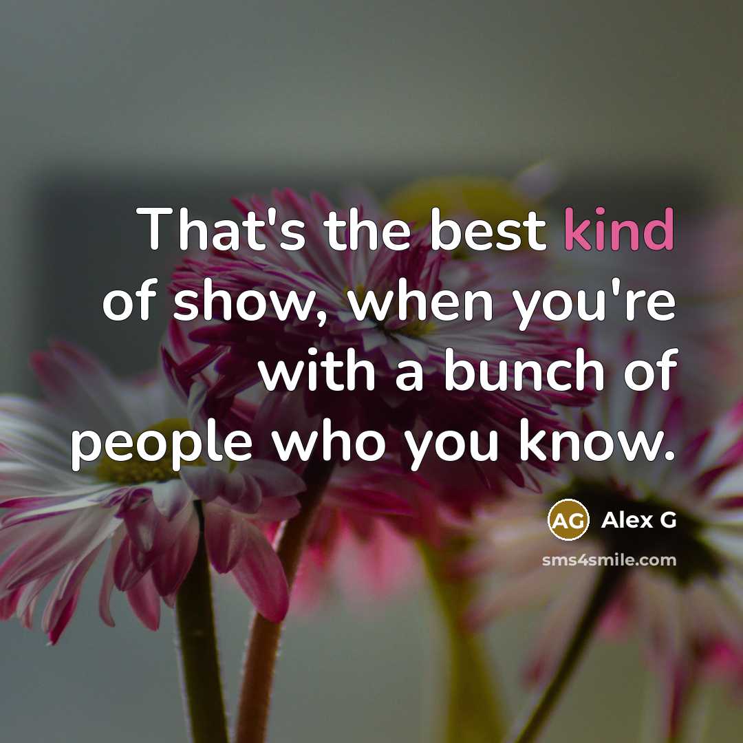 “That's the best kind of show, when you're with a…” quote by Alex G
