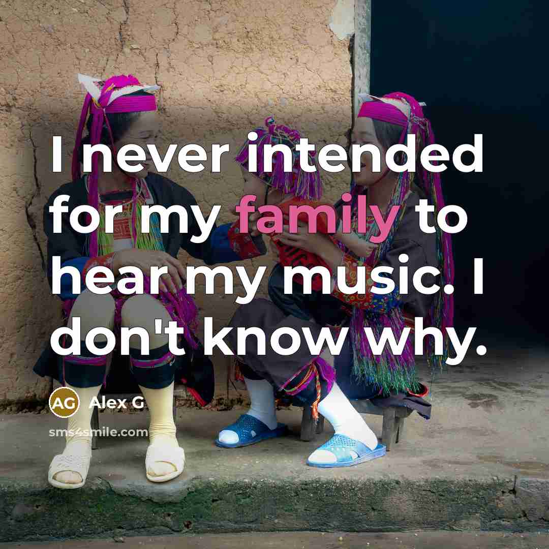 “I never intended for my family to hear my music.…” quote by Alex G