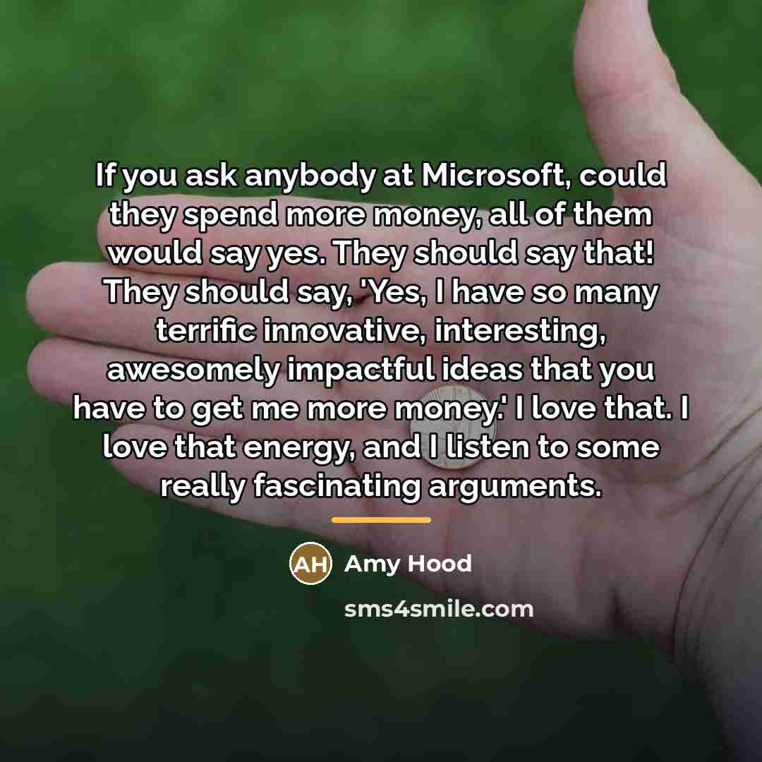 “If you ask anybody at Microsoft, could they spend more…” quote by Amy Hood