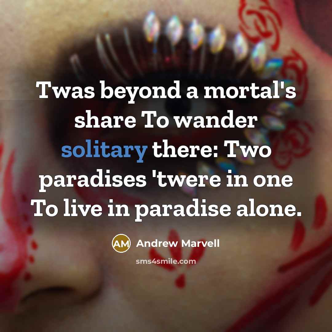 “Twas beyond a mortal's share To wander solitary there: Two…” quote by Andrew Marvell