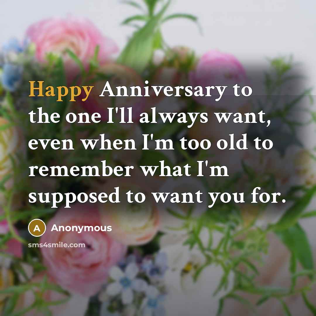 “Happy Anniversary to the one I'll always want, even when…” quote by Anonymous