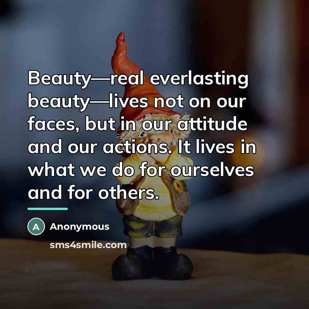 “Beauty—real everlasting beauty—lives not on our faces, but in our…” quote by Anonymous