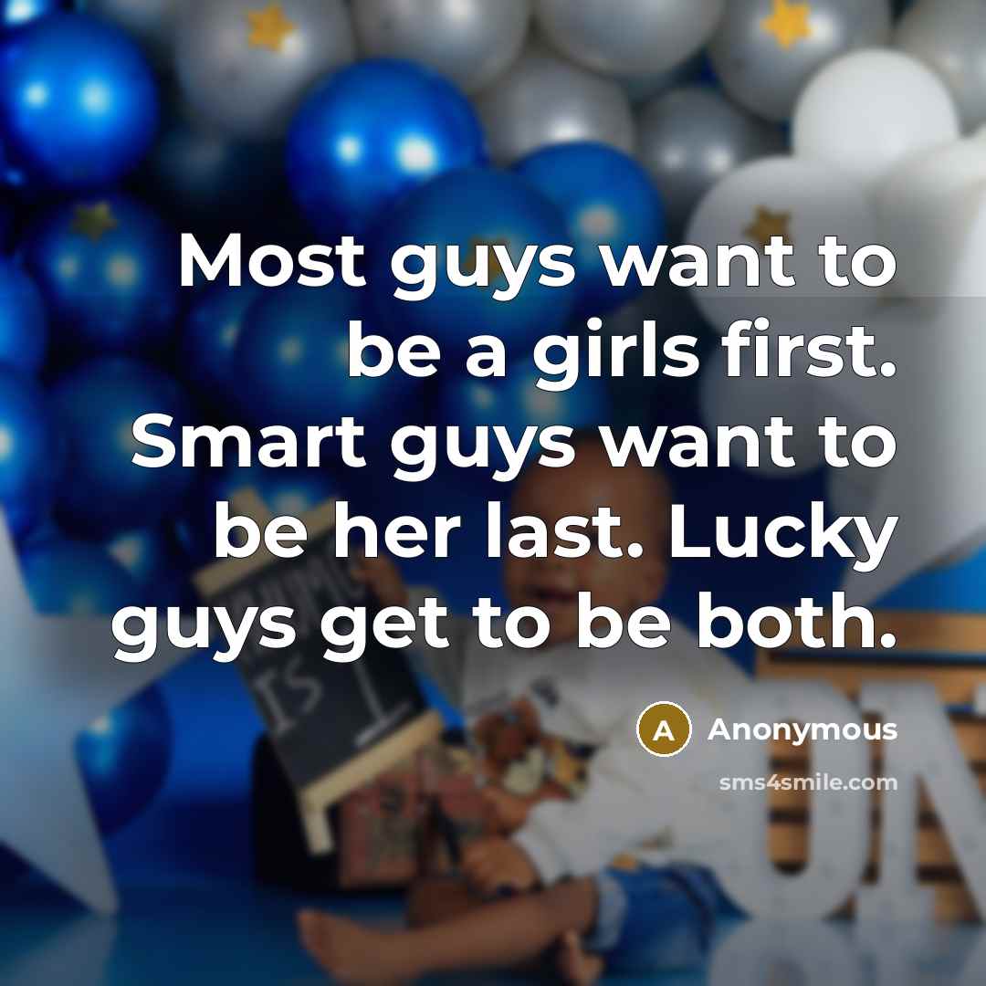 “Most guys want to be a girls first. Smart guys…” quote by Anonymous