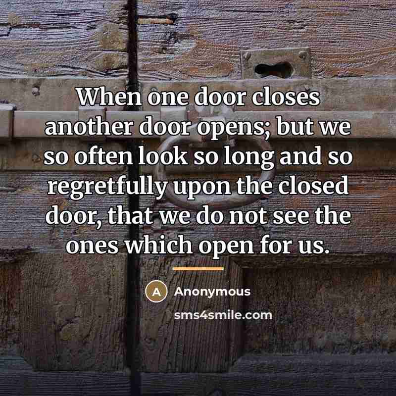 “When one door closes another door opens; but we so…” quote by Anonymous