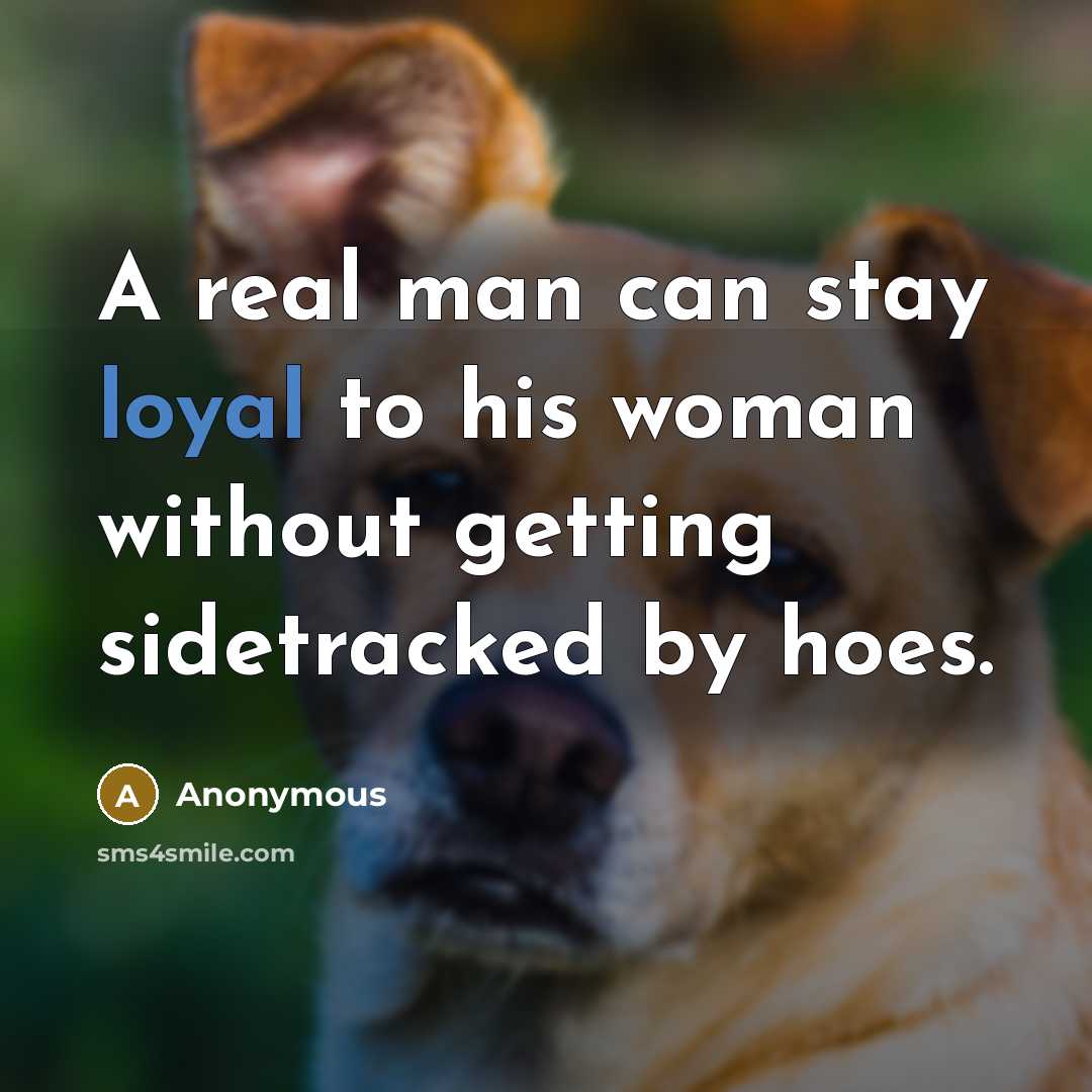 “A real man can stay loyal to his woman without…” quote by Anonymous