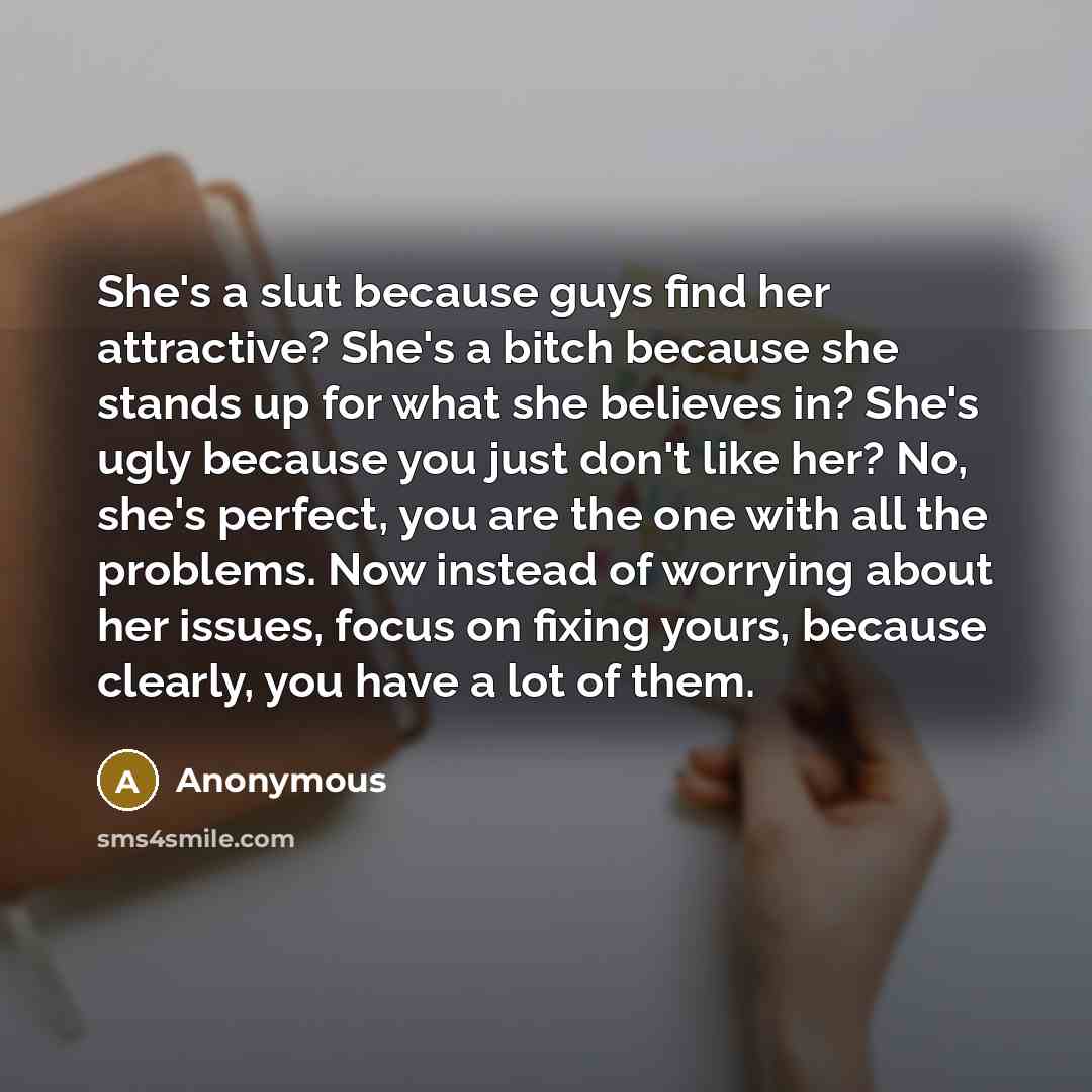 “She's a slut because guys find her attractive? She's a…” quote by Anonymous