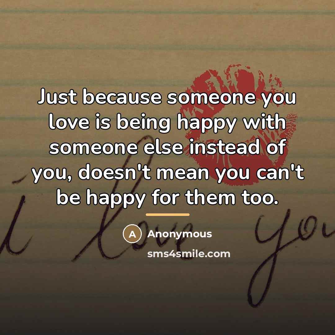 “Just because someone you love is being happy with someone…” quote by Anonymous