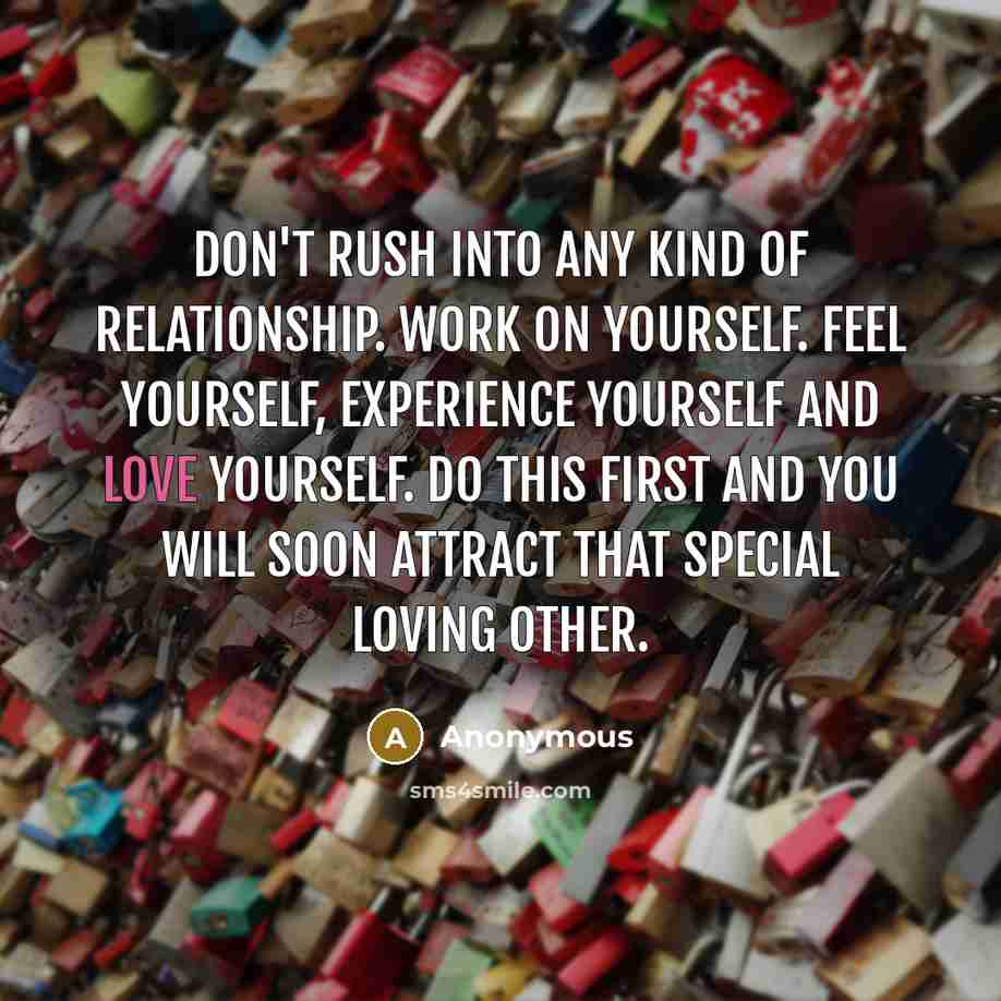 “Don't rush into any kind of relationship. Work on yourself.…” quote by Anonymous