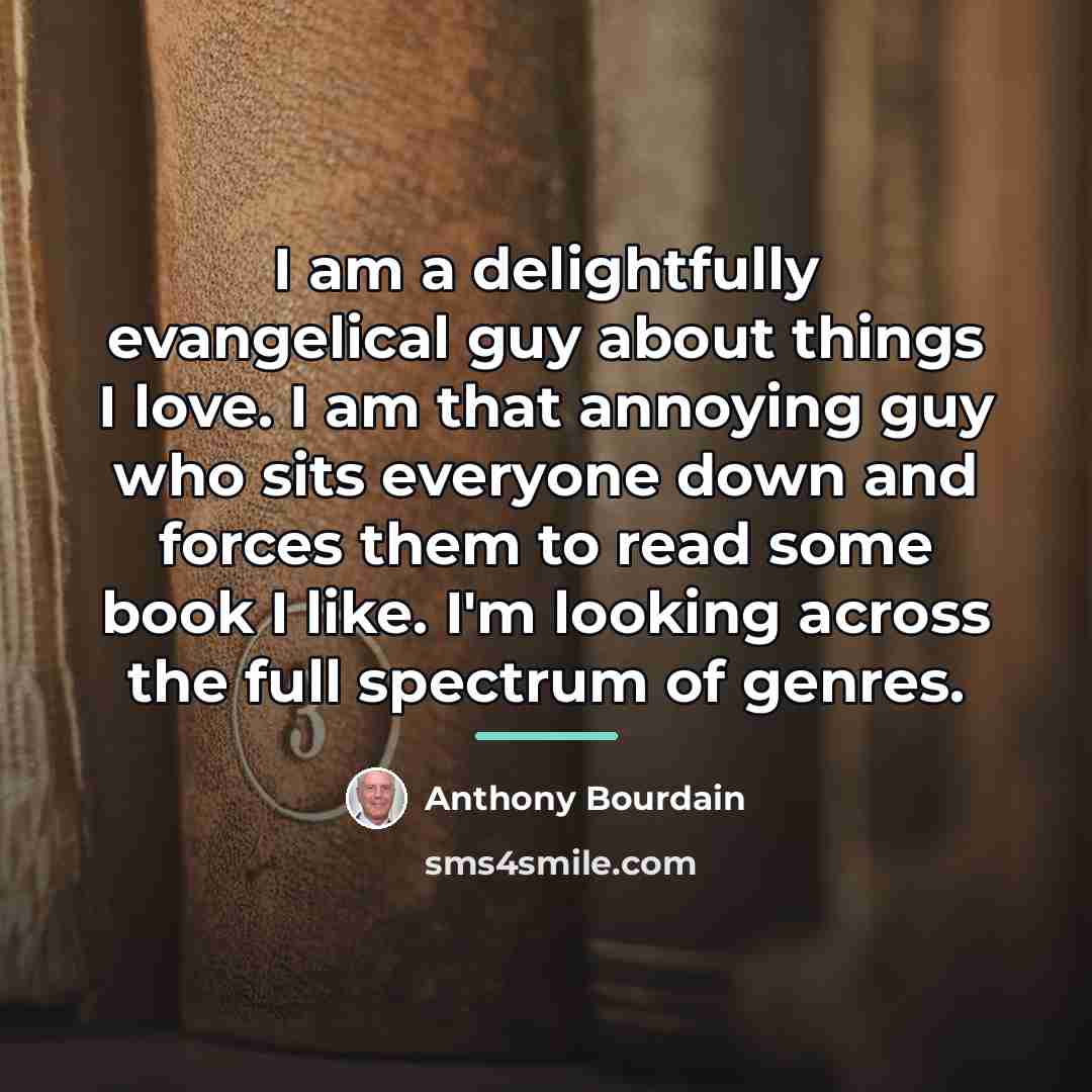 “I am a delightfully evangelical guy about things I love.…” quote by Anthony Bourdain