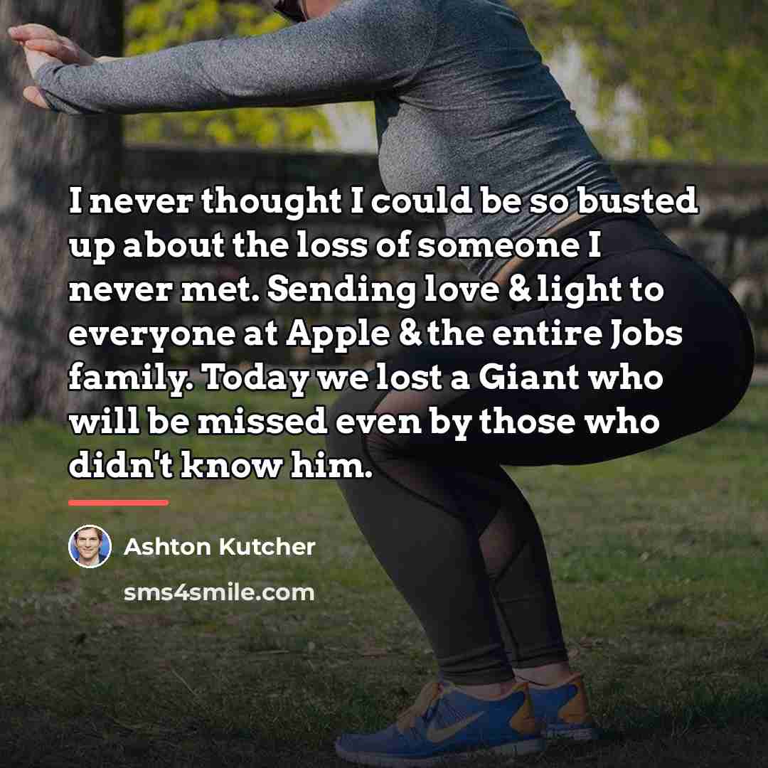 “I never thought I could be so busted up about…” quote by Ashton Kutcher