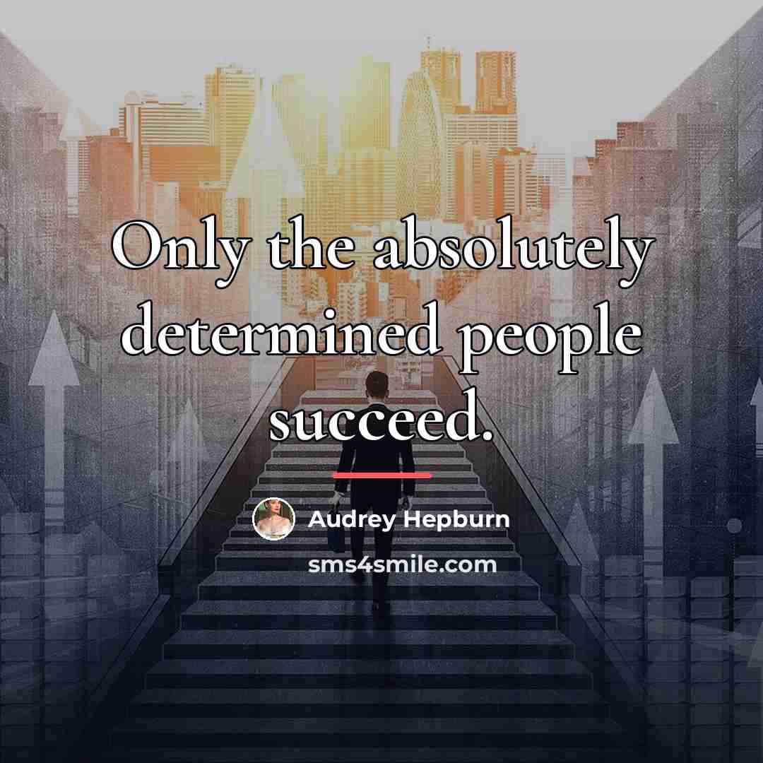 “Only the absolutely determined people succeed.…” quote by Audrey Hepburn