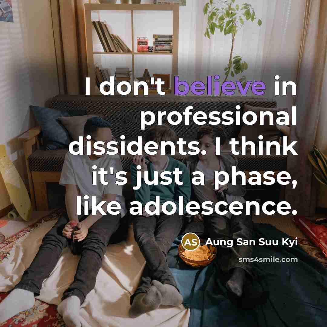 “I don't believe in professional dissidents. I think it's just…” quote by Aung San Suu Kyi