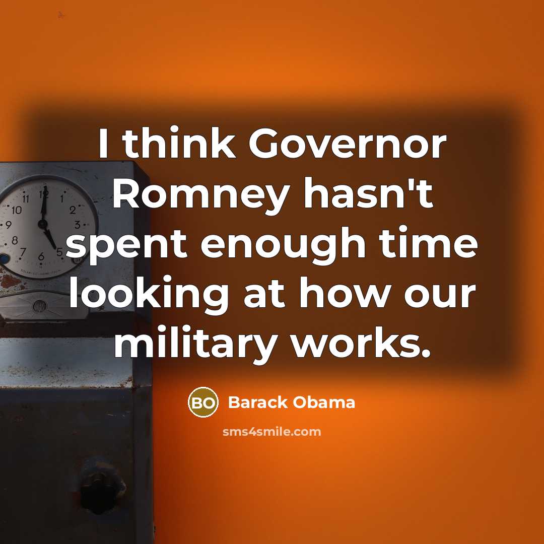 “I think Governor Romney hasn't spent enough time looking at…” quote by Barack Obama