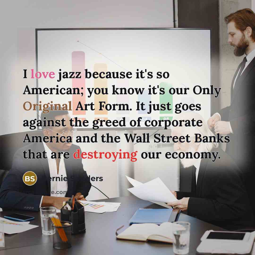 “I love jazz because it's so American; you know it's…” quote by Bernie Sanders