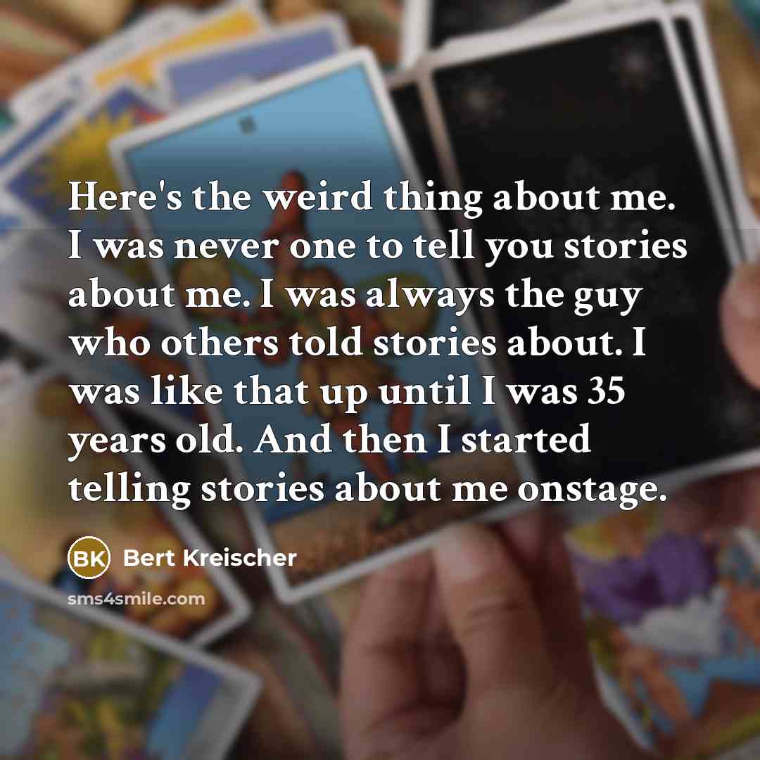 “Here's the weird thing about me. I was never one…” quote by Bert Kreischer