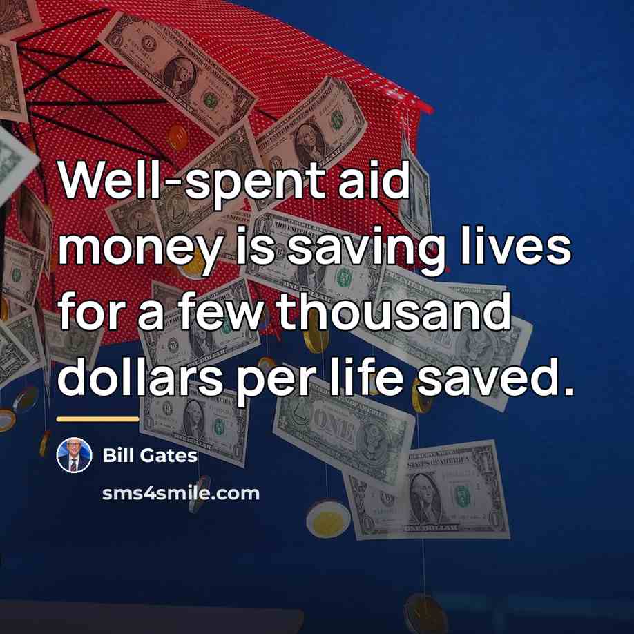 “Well-spent aid money is saving lives for a few thousand…” quote by Bill Gates