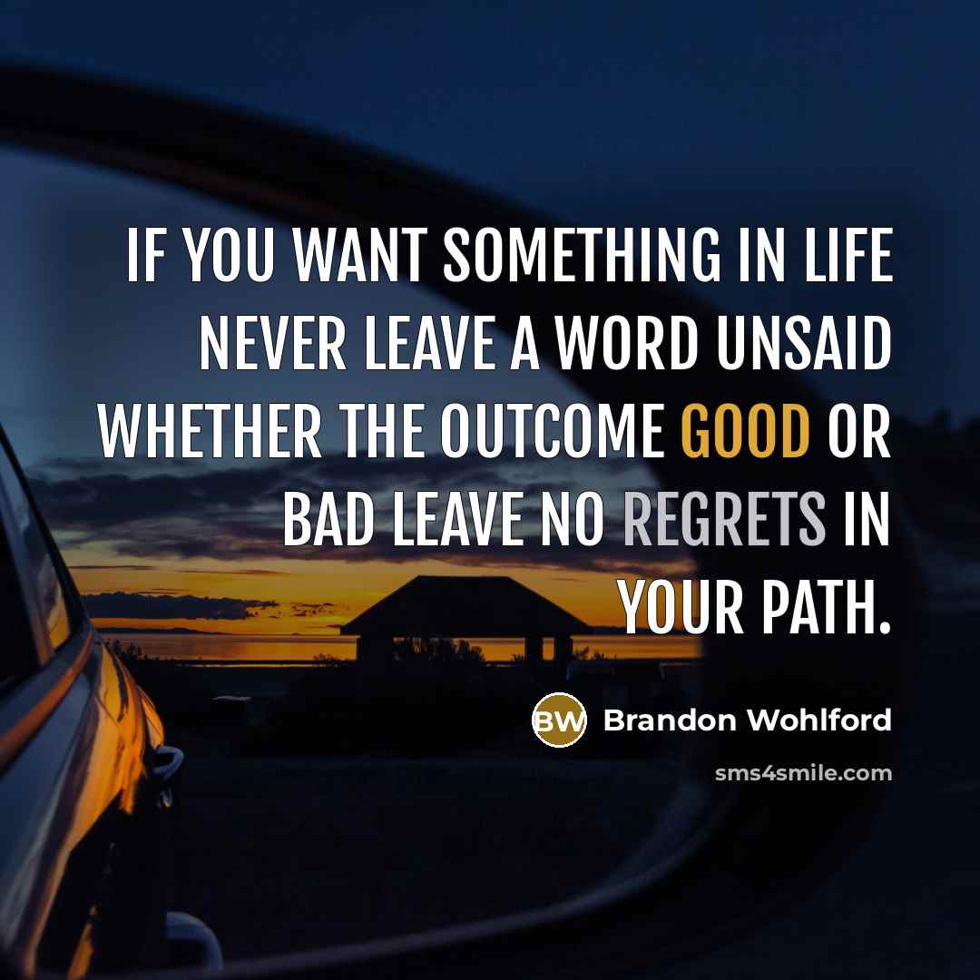 “If you want something in life never leave a word…” quote by Brandon Wohlford