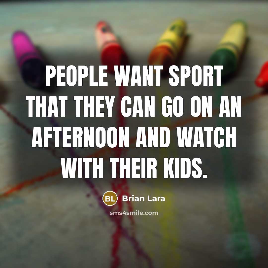 “People want sport that they can go on an afternoon…” quote by Brian Lara