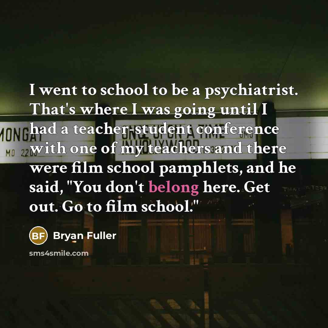 “I went to school to be a psychiatrist. That's where…” quote by Bryan Fuller
