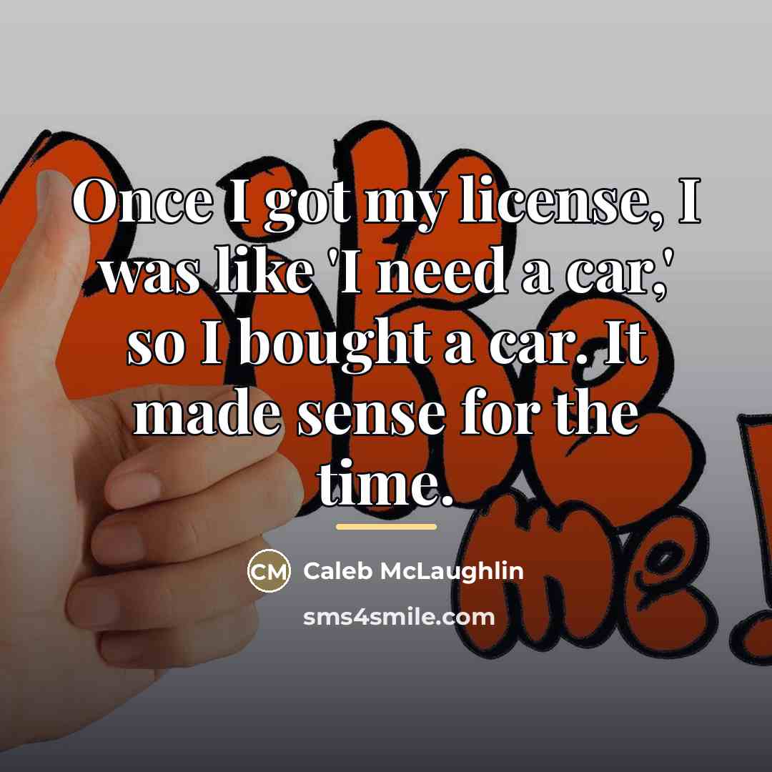 “Once I got my license, I was like 'I need…” quote by Caleb McLaughlin