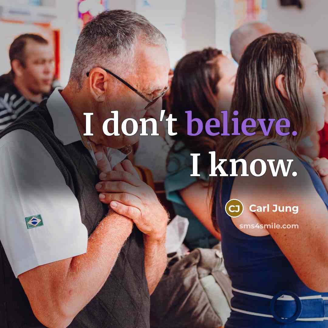 “I don't believe. I know.…” quote by Carl Jung