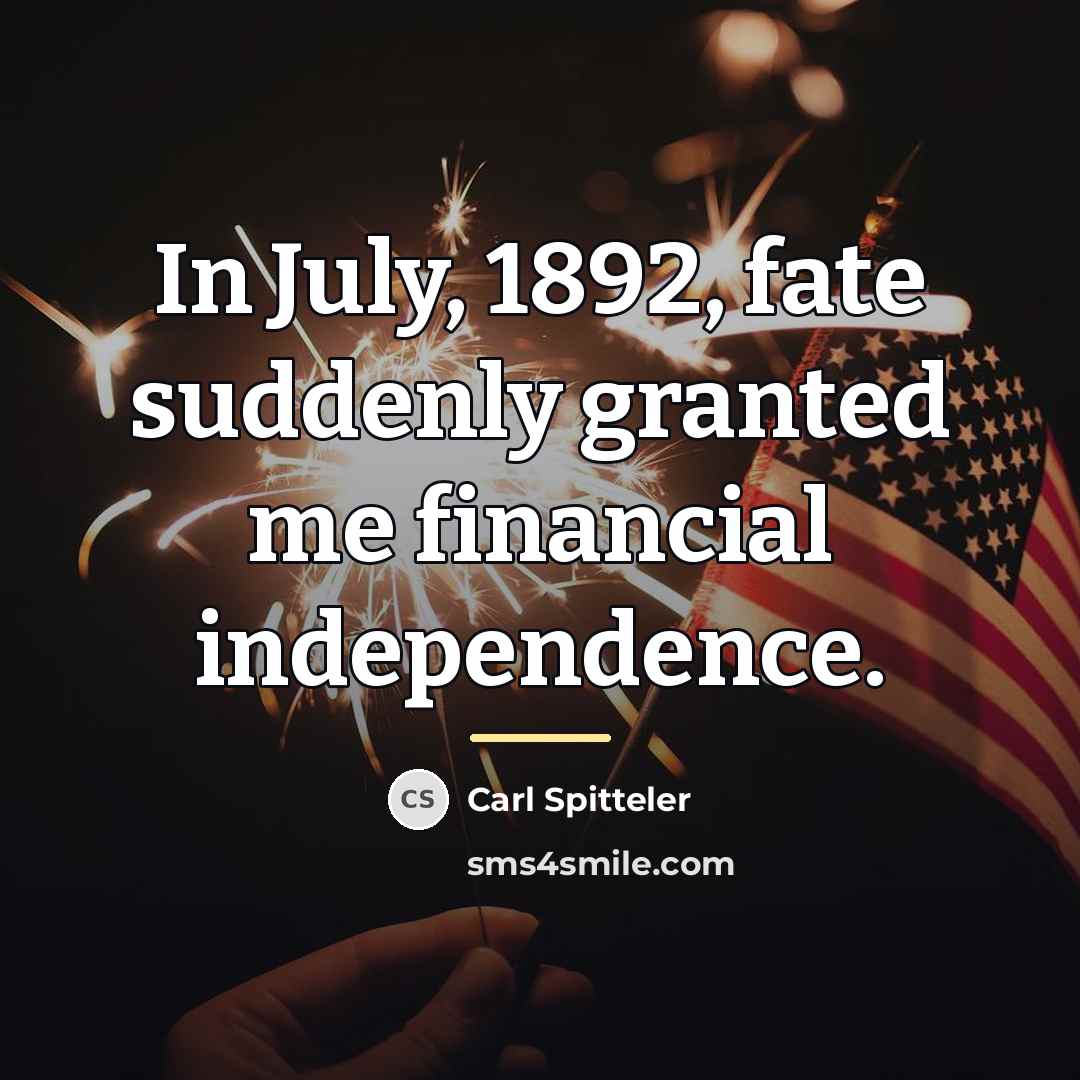 “In July, 1892, fate suddenly granted me financial independence.…” quote by Carl Spitteler