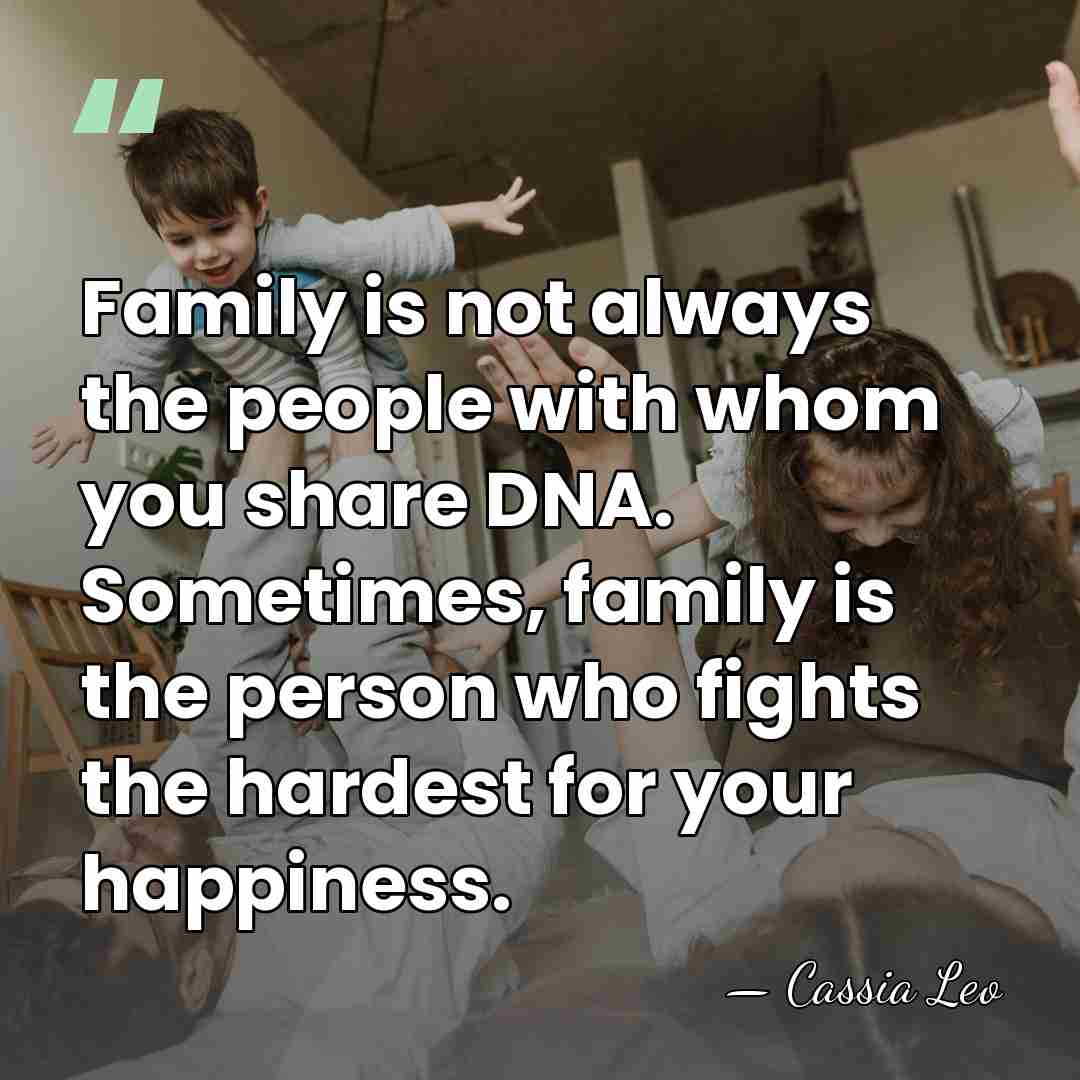 Family is not always the people with whom you share DNA. Sometimes,&hellip; - Cassia Leo
