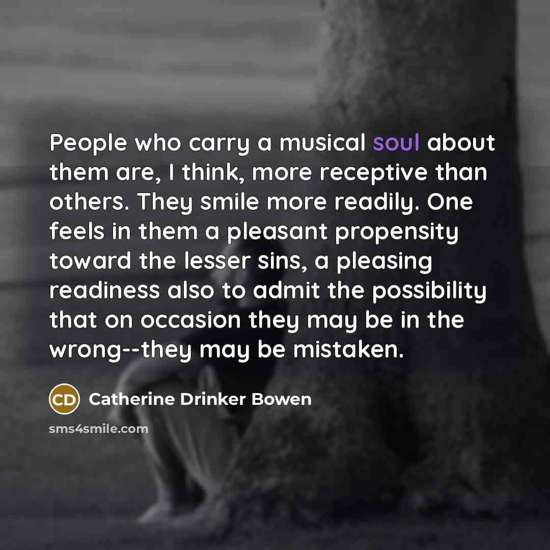 “People who carry a musical soul about them are, I…” quote by Catherine Drinker Bowen
