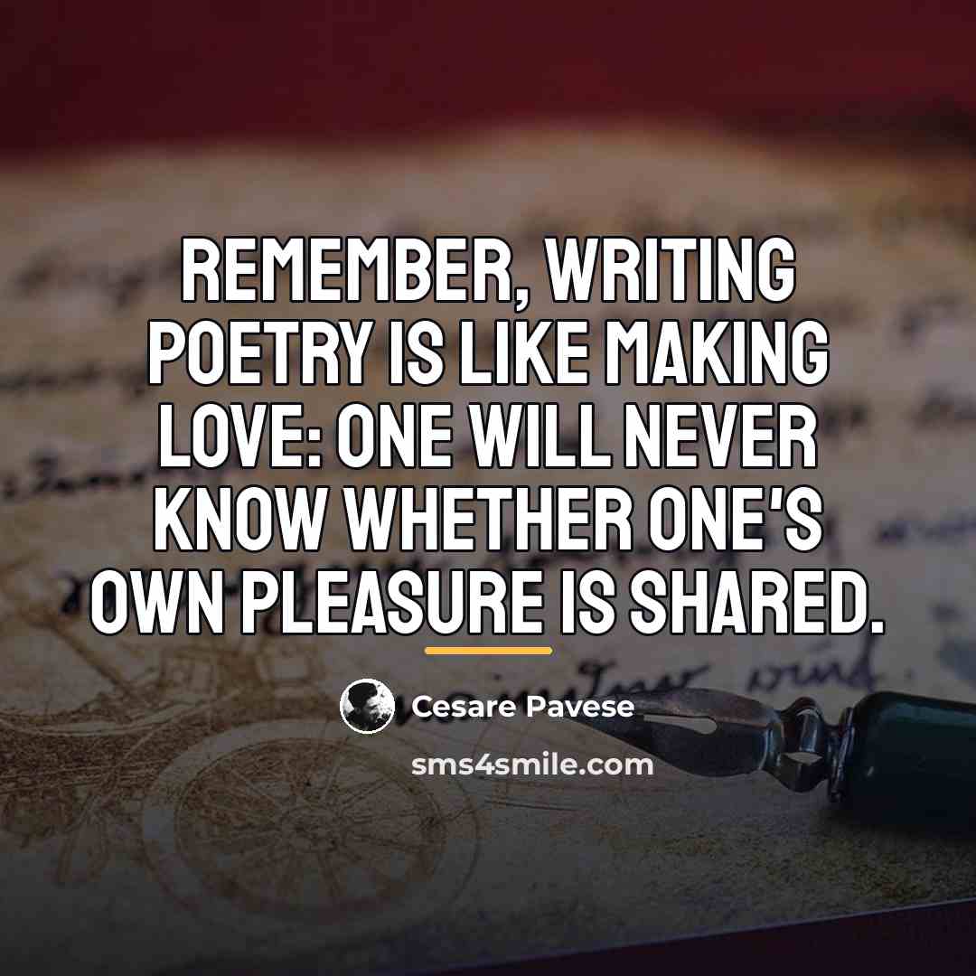 “Remember, writing poetry is like making love: one will never…” quote by Cesare Pavese