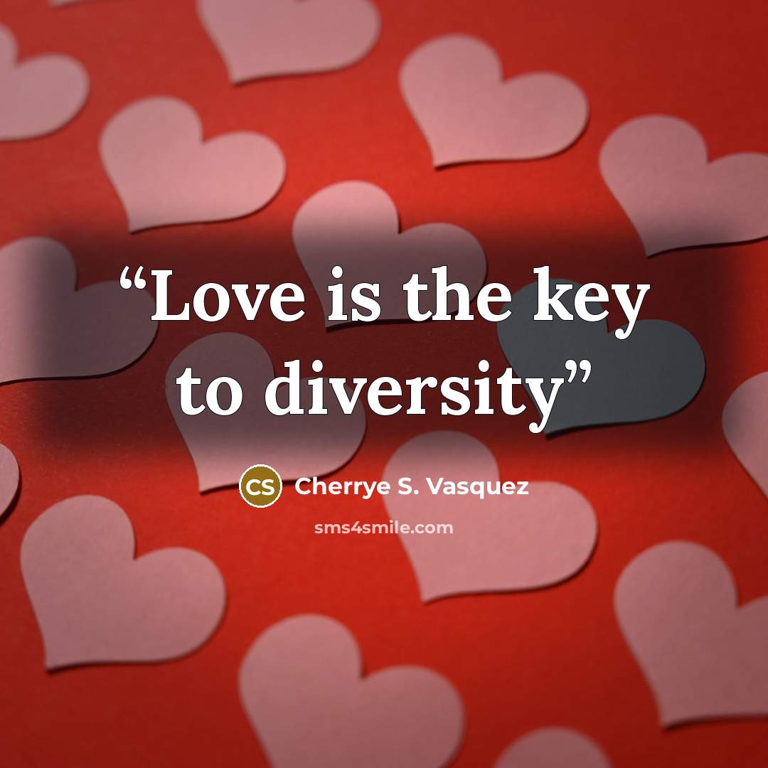“Love is the key to diversity” quote by Cherrye S. Vasquez