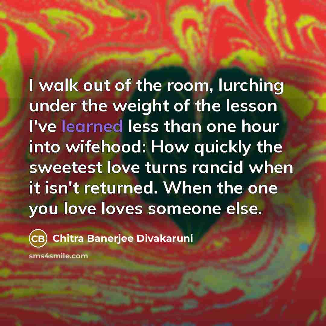 “I walk out of the room, lurching under the weight…” quote by Chitra Banerjee Divakaruni