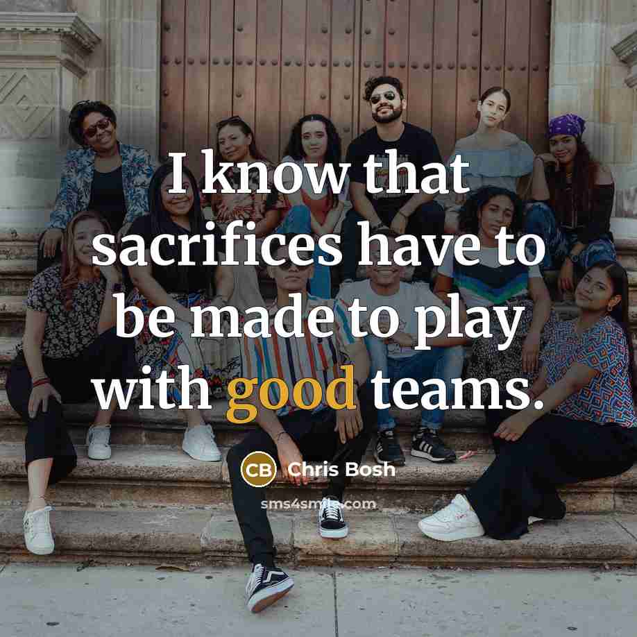 “I know that sacrifices have to be made to play…” quote by Chris Bosh