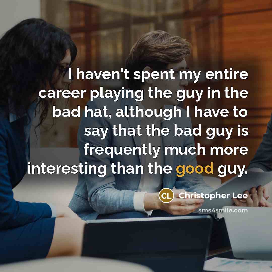 “I haven't spent my entire career playing the guy in…” quote by Christopher Lee