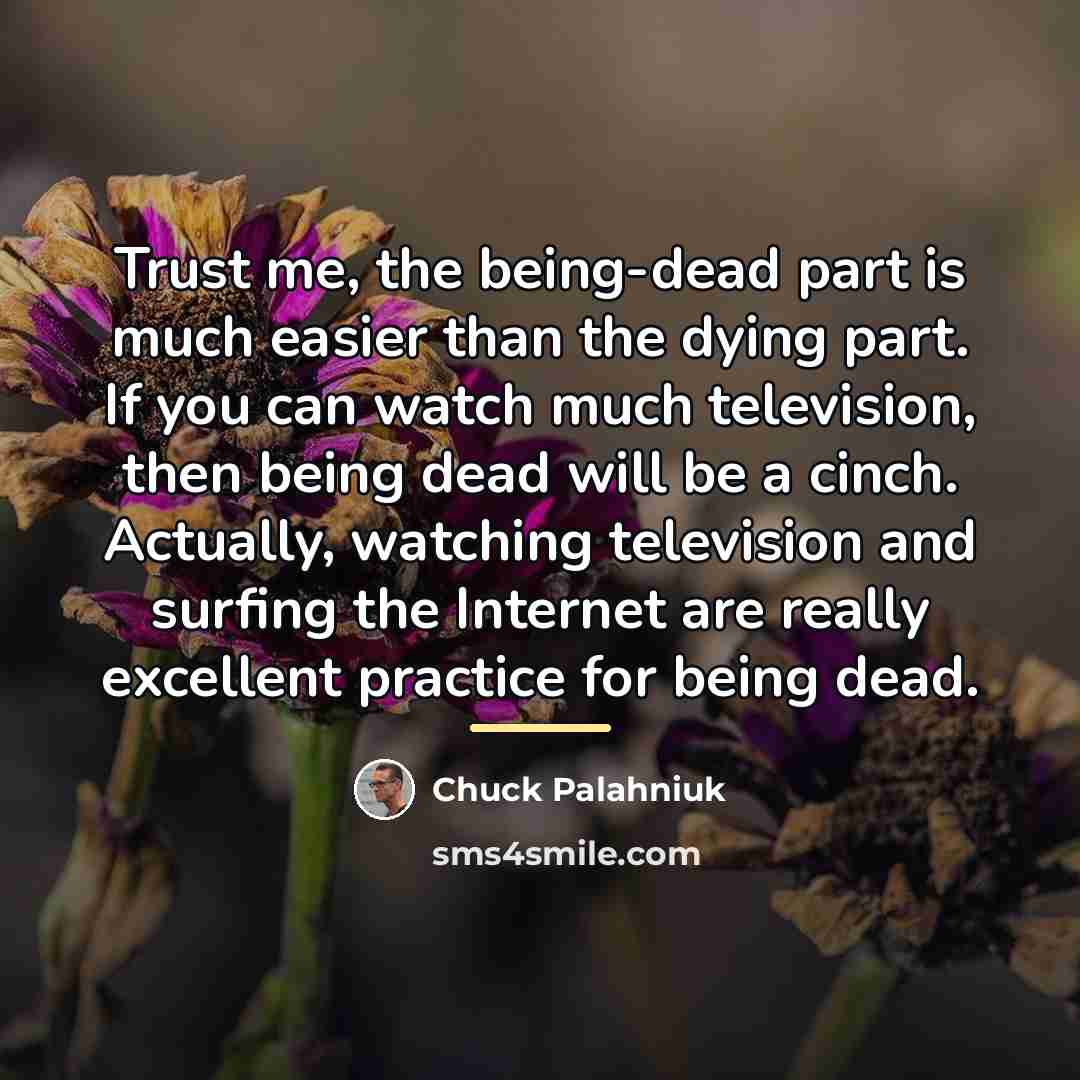 “Trust me, the being-dead part is much easier than the…” quote by Chuck Palahniuk