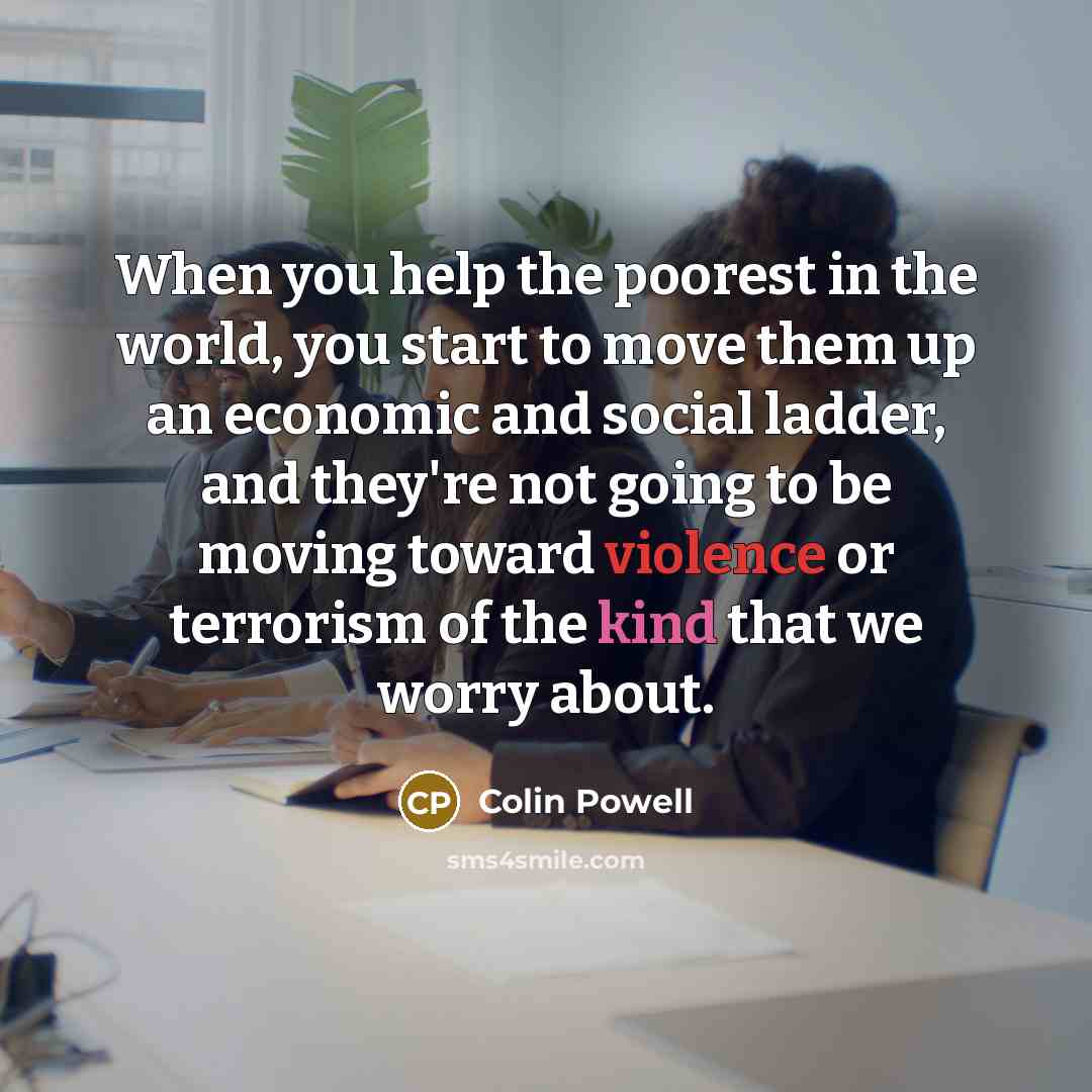 “When you help the poorest in the world, you start…” quote by Colin Powell