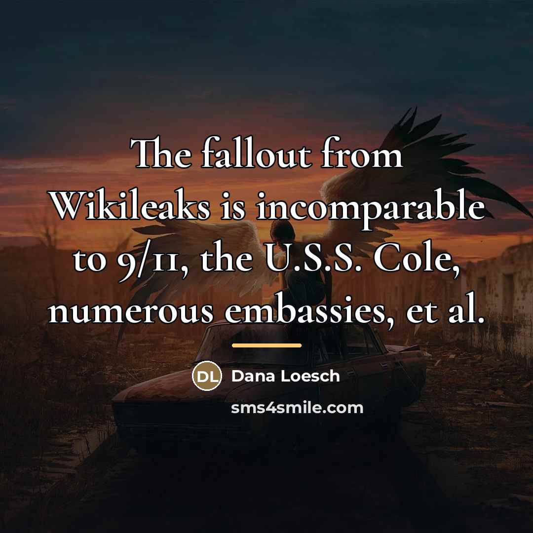 “The fallout from Wikileaks is incomparable to 9/11, the U.S.S.…” quote by Dana Loesch
