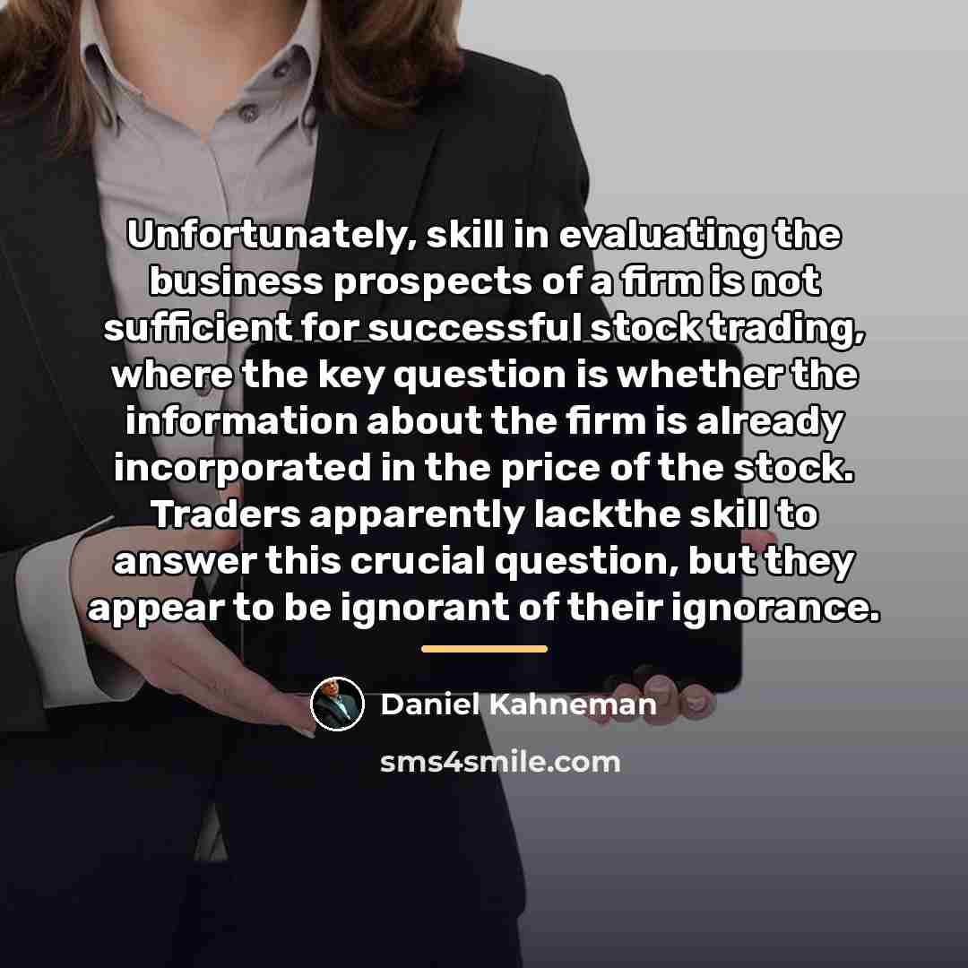 “Unfortunately, skill in evaluating the business prospects of a firm…” quote by Daniel Kahneman