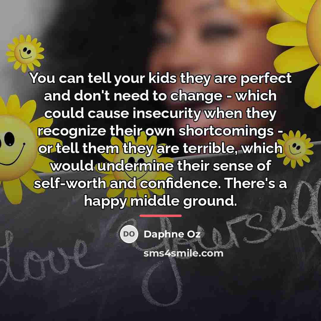 “You can tell your kids they are perfect and don't…” quote by Daphne Oz