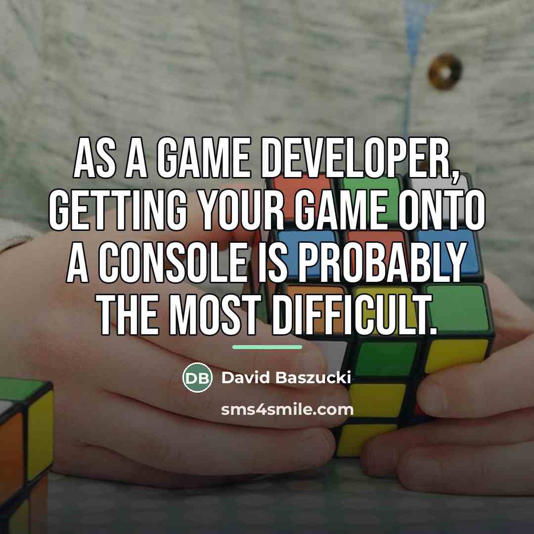 “As a game developer, getting your game onto a console…” quote by David Baszucki