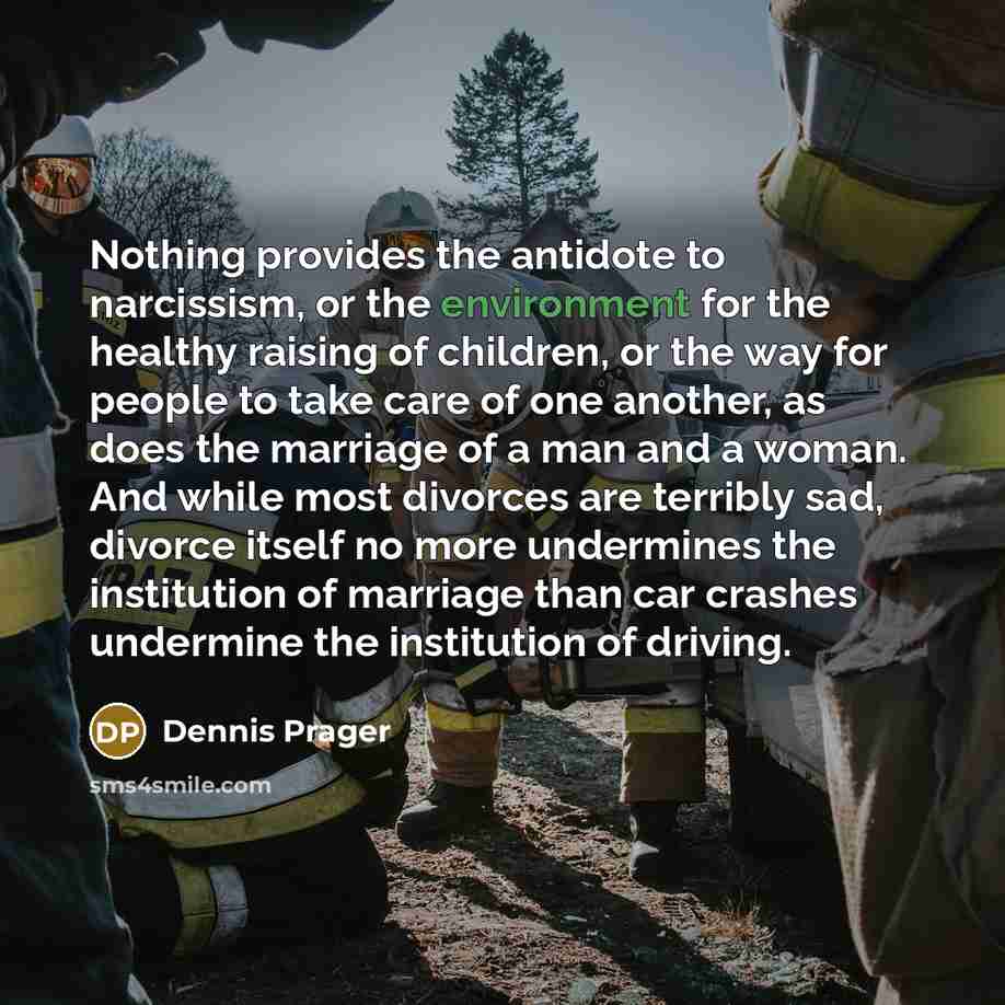 “Nothing provides the antidote to narcissism, or the environment for…” quote by Dennis Prager
