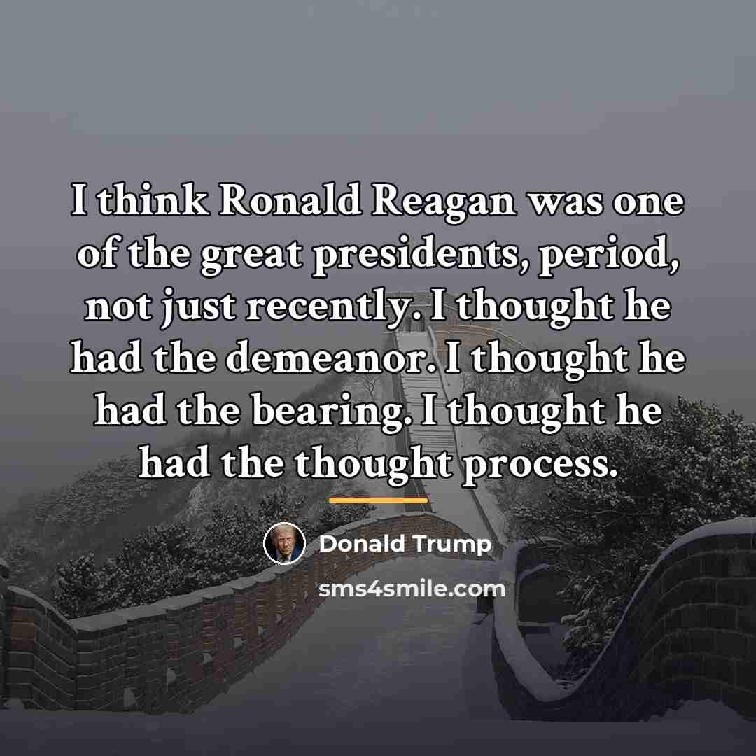 “I think Ronald Reagan was one of the great presidents,…” quote by Donald Trump