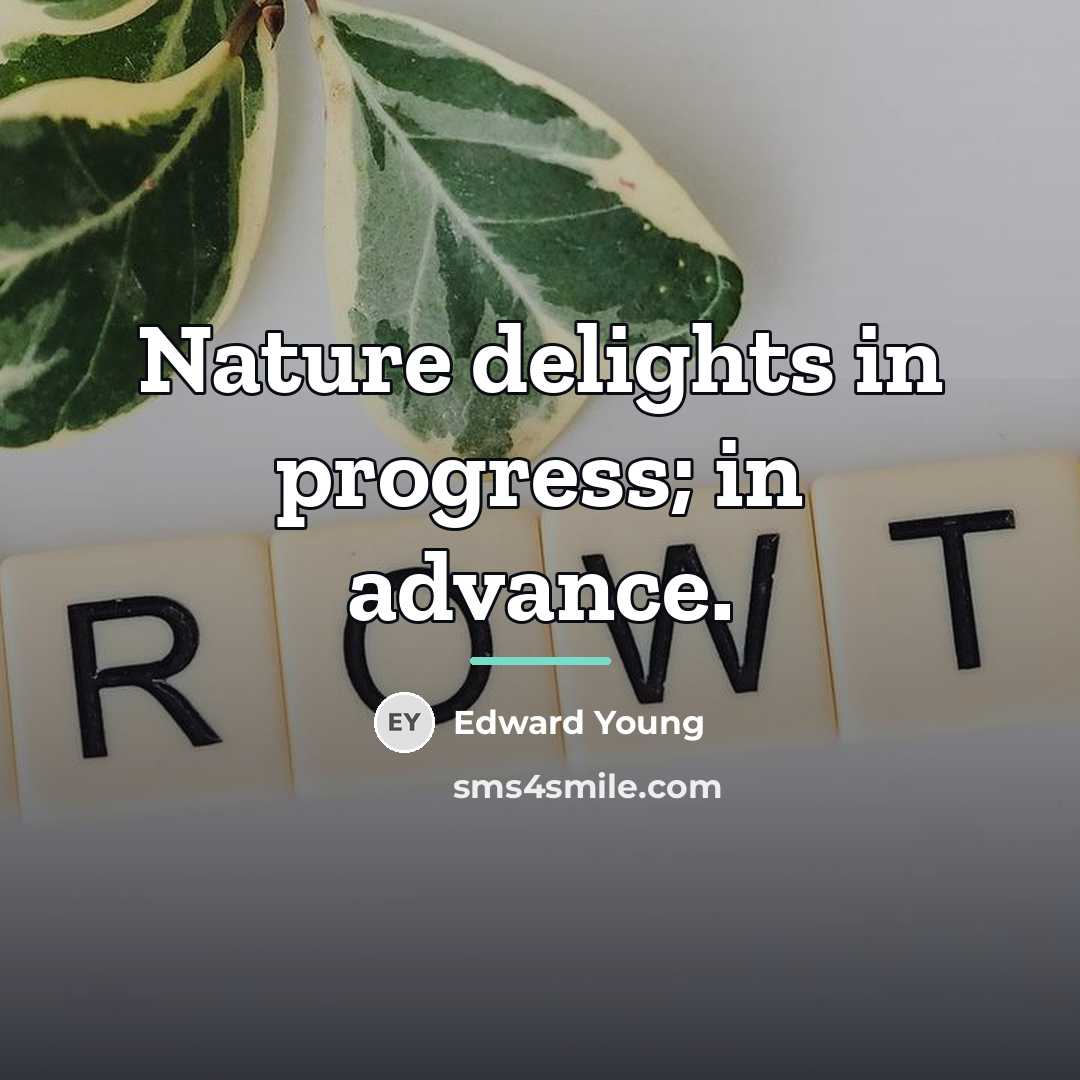 “Nature delights in progress; in advance.…” quote by Edward Young