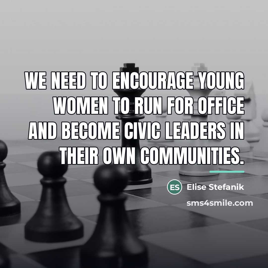 “We need to encourage young women to run for office…” quote by Elise Stefanik